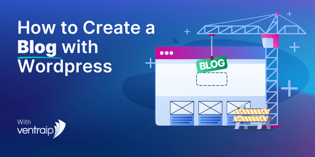 Illustration titled 'How to Create a Blog with WordPress,' featuring a construction crane placing a 'BLOG' sign on a webpage under construction, with placeholder elements and a caution barrier. The background transitions from blue to purple, and the VentraIP logo is displayed in the bottom-left corner.